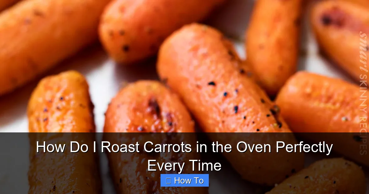 How Do I Roast Carrots in the Oven Perfectly Every Time