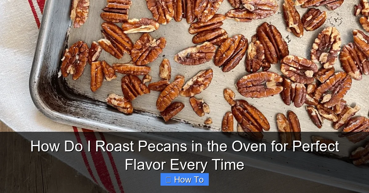 How Do I Roast Pecans in the Oven for Perfect Flavor Every Time