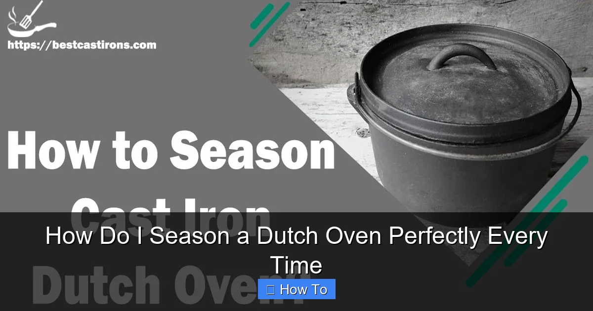 How Do I Season a Dutch Oven Perfectly Every Time