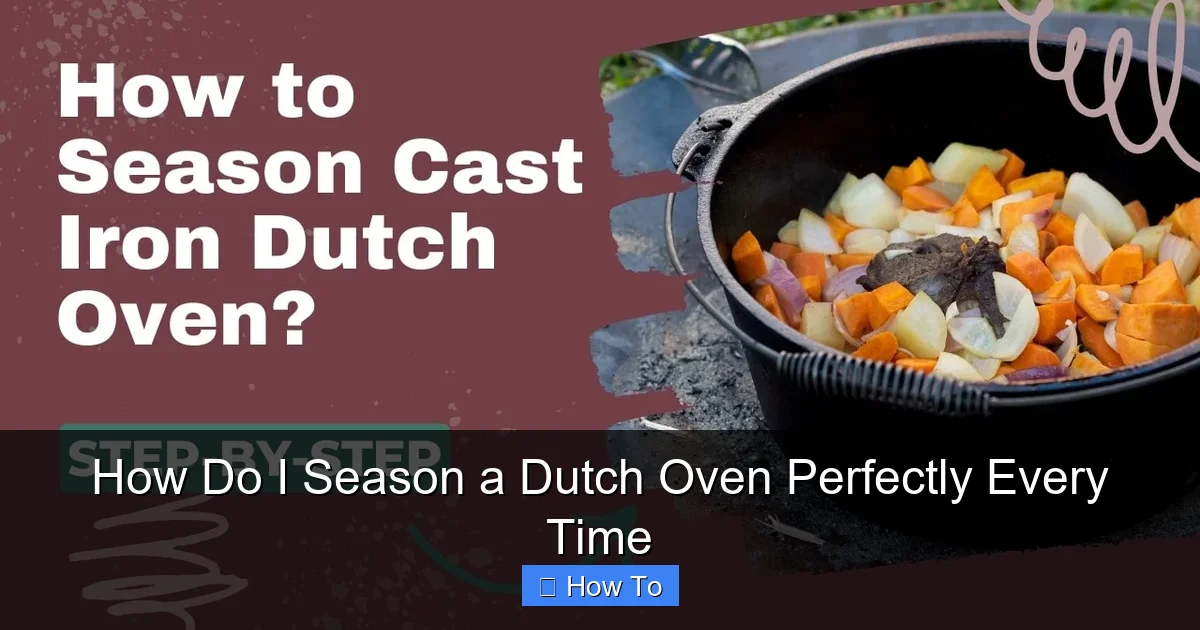 How Do I Season a Dutch Oven Perfectly Every Time