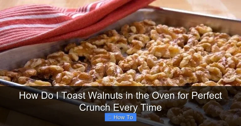 How Do I Toast Walnuts in the Oven for Perfect Crunch Every Time