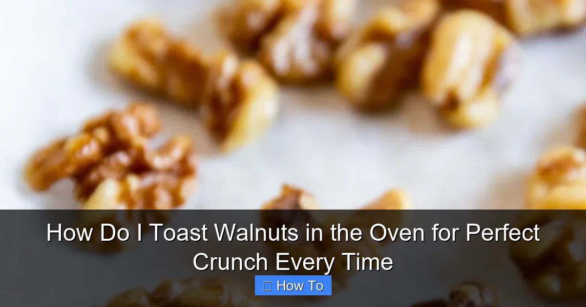 How Do I Toast Walnuts in the Oven for Perfect Crunch Every Time