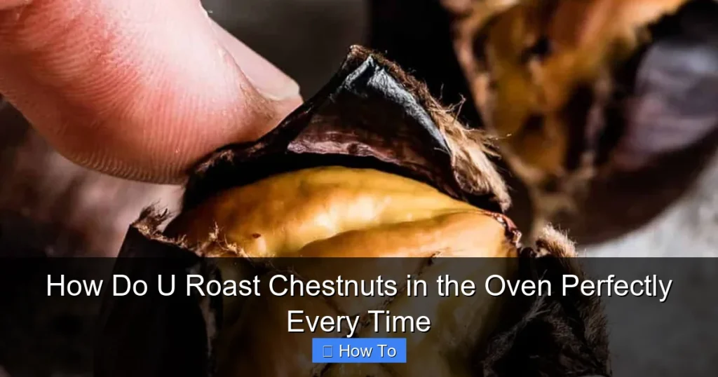 How Do U Roast Chestnuts in the Oven Perfectly Every Time