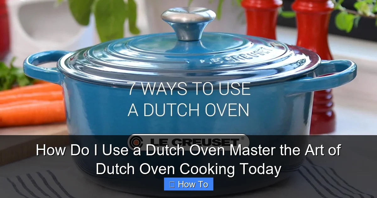 How Do I Use a Dutch Oven Master the Art of Dutch Oven Cooking Today