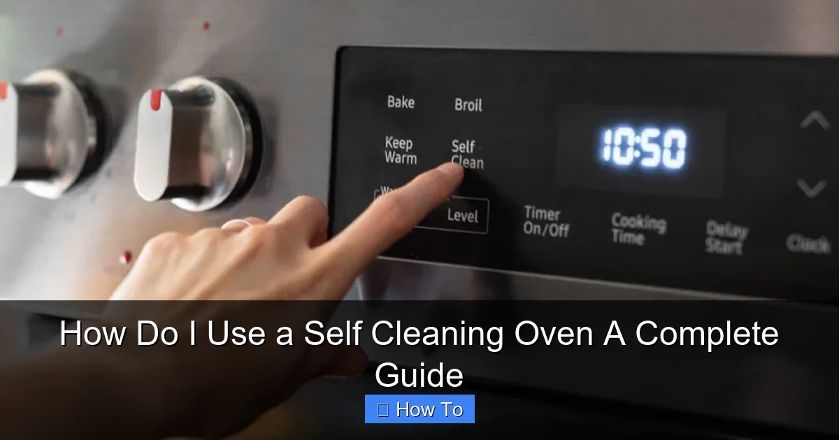 How Do I Use a Self Cleaning Oven A Complete Guide