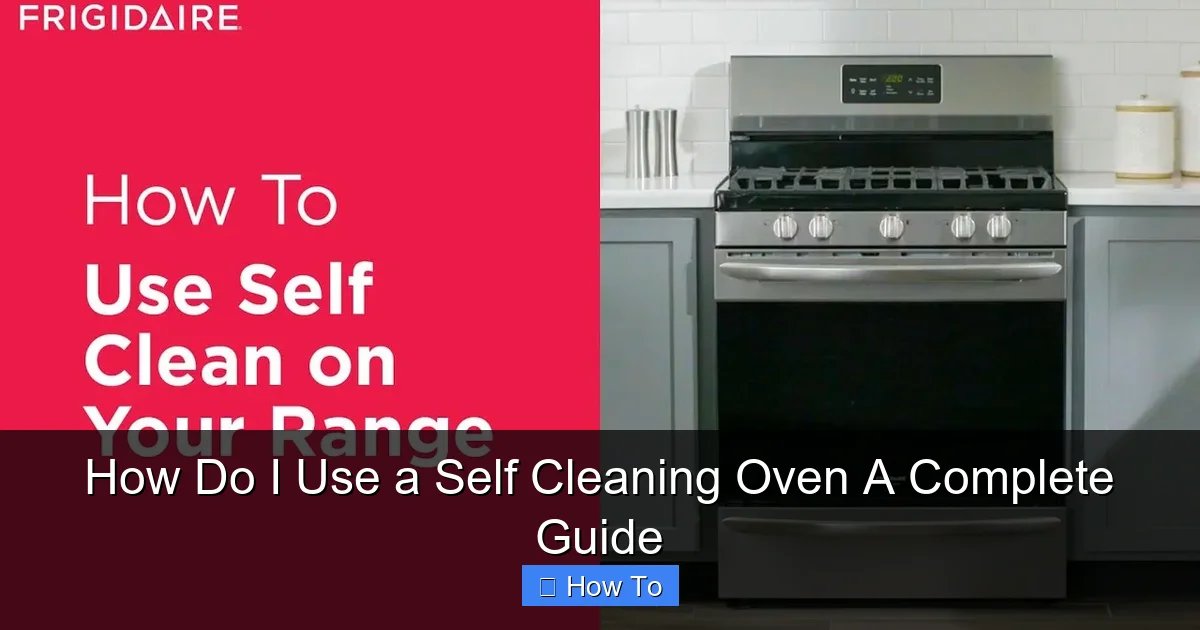 How Do I Use a Self Cleaning Oven A Complete Guide