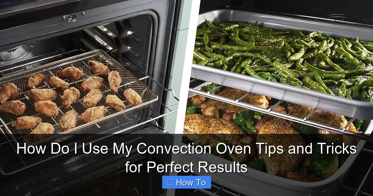 How Do I Use My Convection Oven Tips and Tricks for Perfect Results