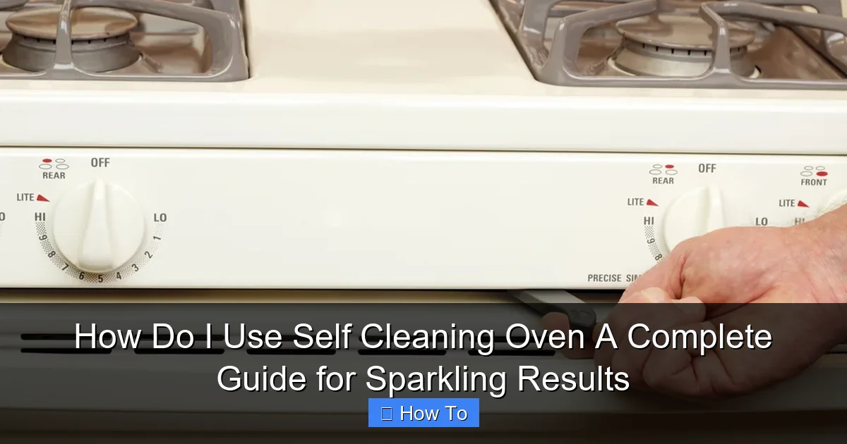 How Do I Use Self Cleaning Oven A Complete Guide for Sparkling Results