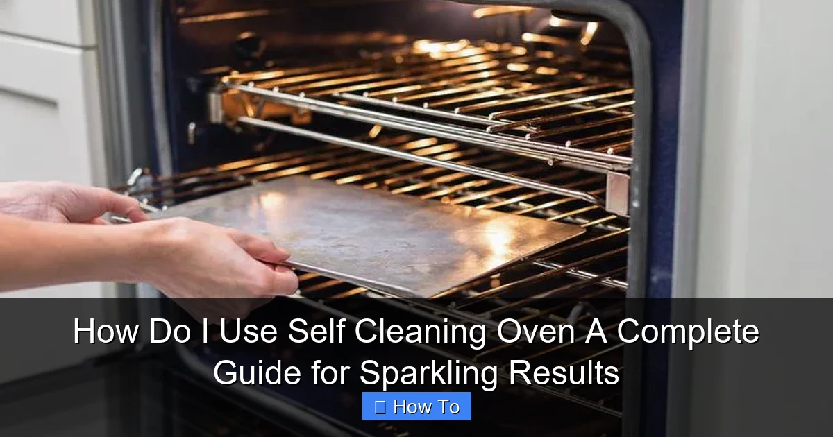 How Do I Use Self Cleaning Oven A Complete Guide for Sparkling Results