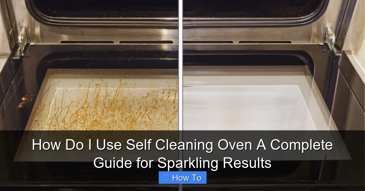 How Do I Use Self Cleaning Oven A Complete Guide for Sparkling Results