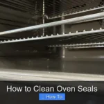 How to Clean Oven Seals