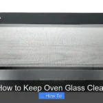 How to Keep Oven Glass Clear